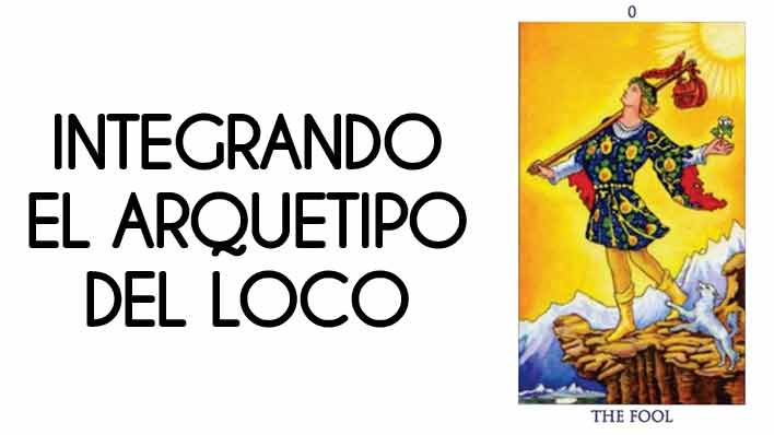 Integrando el Arquetipo del Loco
