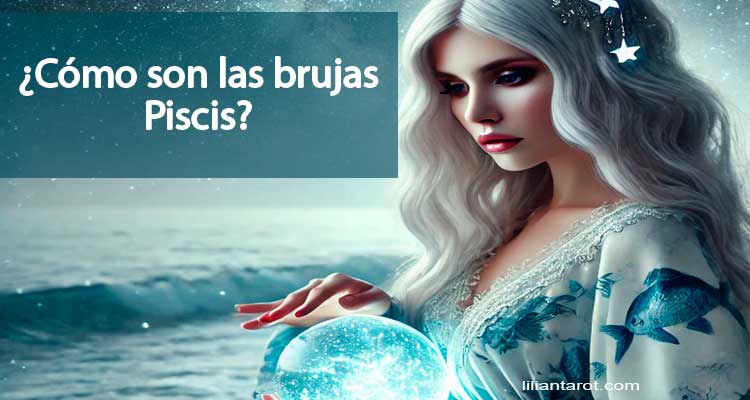 ¿Cómo son las brujas Piscis?
